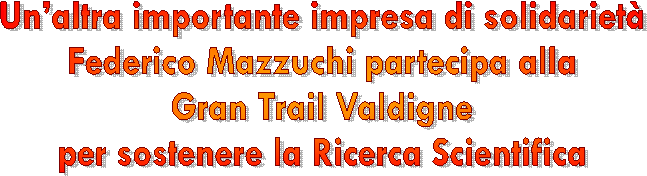 Un&rsquo;altra importante impresa di solidariet&agrave;  Federico Mazzuchi partecipa alla  Gran Trail Valdigne  per sostenere la Ricerca Scientifica