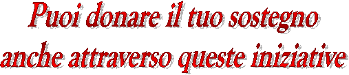 Puoi donare il tuo sostegno  anche attraverso queste iniziative